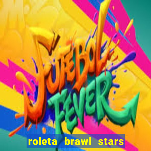 roleta brawl stars 2024 80 brawlers